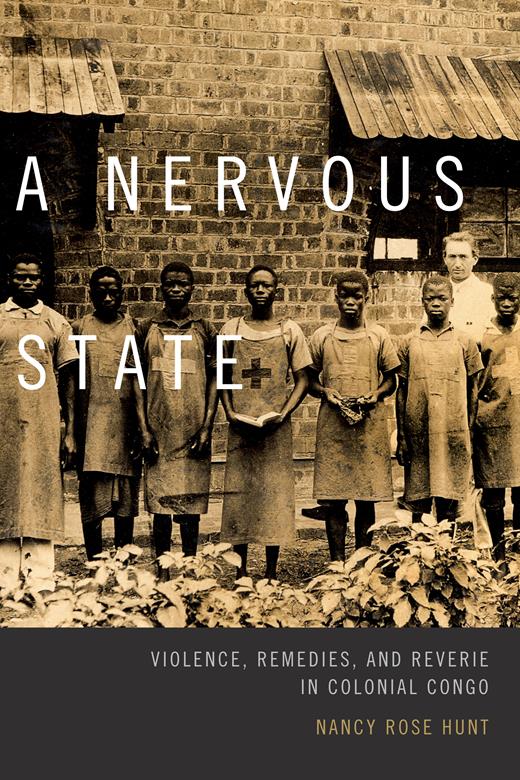 A Nervous State Violence Remedies And Reverie In Colonial Congo A Nervous State Violence Remedies And Reverie In Colonial Congo